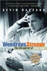 Toronto Book award winner cover art - Wondrous Strange: The Life and Art of Glenn Gould and Other Stories published McClelland & Stewart Ltd. written by Kevin Bazzana