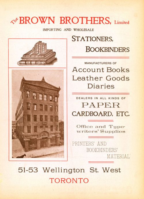 Advertisement shows the Brown Brothers Ltd. building. The text reads: The Brown Brothers, Limited. Importing and wholesale. Stationers, bookbinders. Manufacturers of account books, leather goods, diaries. Dealers in all kinds of paper cardboard etc. Office and typewriters' supplies. Printers' and bookbinders' material. 51-53 Wellington St. West, Toronto