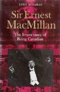 Sir Ernest MacMillan, The Importance of Being by Ezra Schabas 