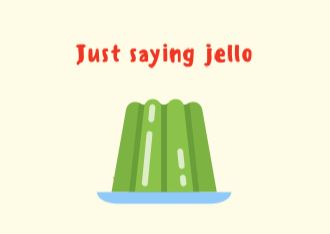 Just saying jello ecard front cover pic of jello2