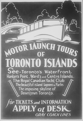 A poster reads, "Motor launch tours of Toronto Islands. See Toronto's waterfront, Hanlan's Point, Ward's and Centre Islands, The Royal Canadian Yacht Club, the beautiful island lagoons and parks, the imposing skyline of downtown Toronto."