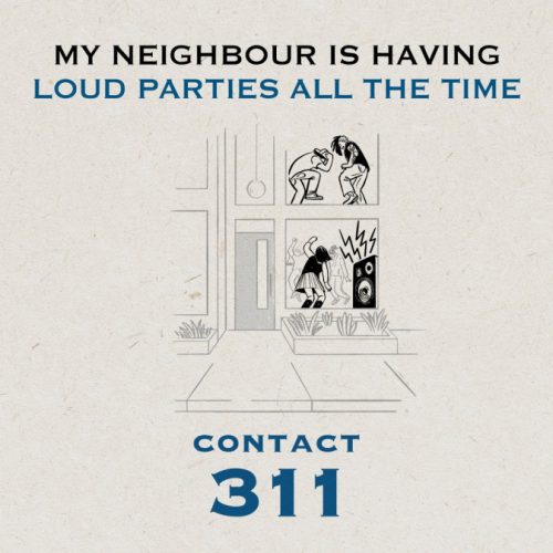 Poster describing to contact 311 when my neighbour is having loud parties all the time.
