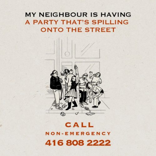 Poster describing to call non-emergency 416-808-2222 when my neighbor is having a party that's spilling onto the street.