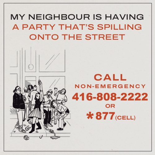 Poster instructing people to call 416-808-2222 or dial 877 from a mobile for non-emergency complaints about noisy neighbors or parties spilling onto the street.