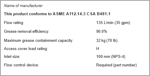 The label reads: Name of manufacturer, This product conforms to ASME A112.14.3 B481.1, Flow rating: 135 L/min (35 gpm), Grease removal efficiency: 90.0%, Maximum grease containment capacity: 32 kg (70 lb), Access cover load rating: H, Inlet size: 100 mm (NPS-4), Flow control device: Required (part number)
