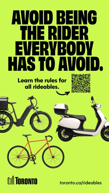 Public awareness advertisement with the message: “Avoid being the rider everybody has to avoid.” The ad encourages people to “Learn the rules for all rideables” and includes a QR code, images of a cargo e-bike, moped-style scooter, and bicycle, and the website toronto.ca/rideables.
