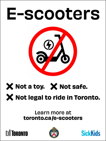 Public safety advertisement featuring an electric scooter inside a red prohibition symbol and the message: “E-scooters: Not a toy. Not safe. Not legal to ride in Toronto.” Learn more at toronto.ca/e-scooters. Logos for Toronto Public Health and SickKids appear at the bottom.