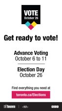 Image of official Toronto Elections advertising for the 2026 Municipal Election. Advance voting October 6 to 11 and Election Day October 26. Find everything you need at Toronto dot C A slash elections.
